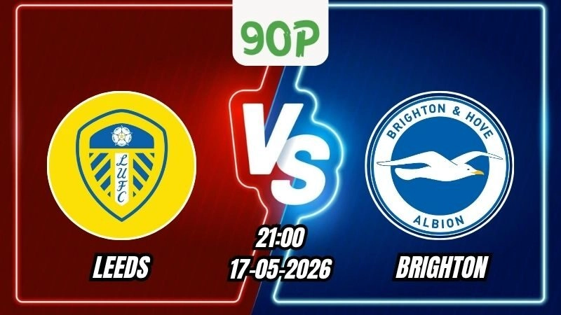 Soi Kèo Leeds vs Brighton 21h00 - 17/05/2026