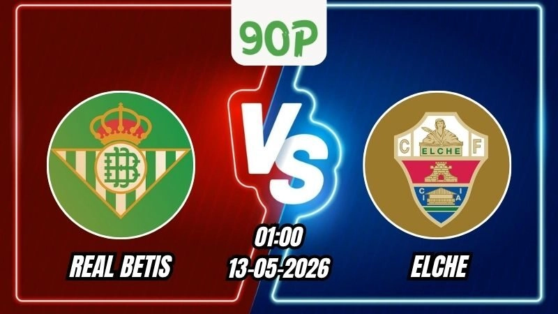 Nhận định Real Betis vs Elche 02h00 - 13/05/2026 - La Liga