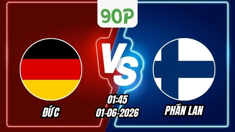 Nhận định Đức vs Phần Lan 01h45 ngày 01/06/2026