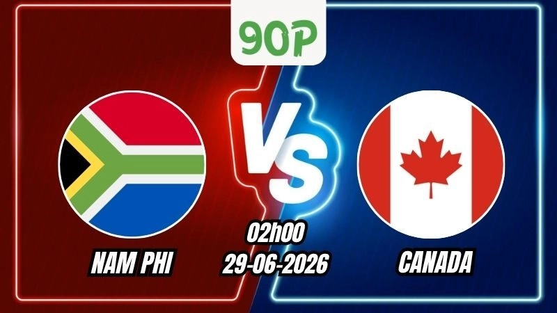 Nhận định trận Nam Phi vs Canada 02h00 ngày 29/06/2026