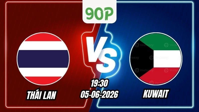 Soi Kèo Thái Lan vs Kuwait 19h30 - 05/06/2026