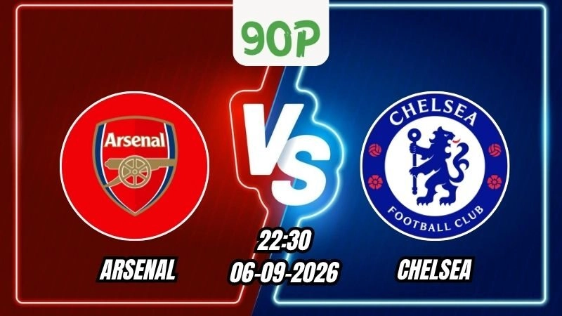 Nhận định Arsenal vs Chelsea 22h30 ngày 06/09/2026