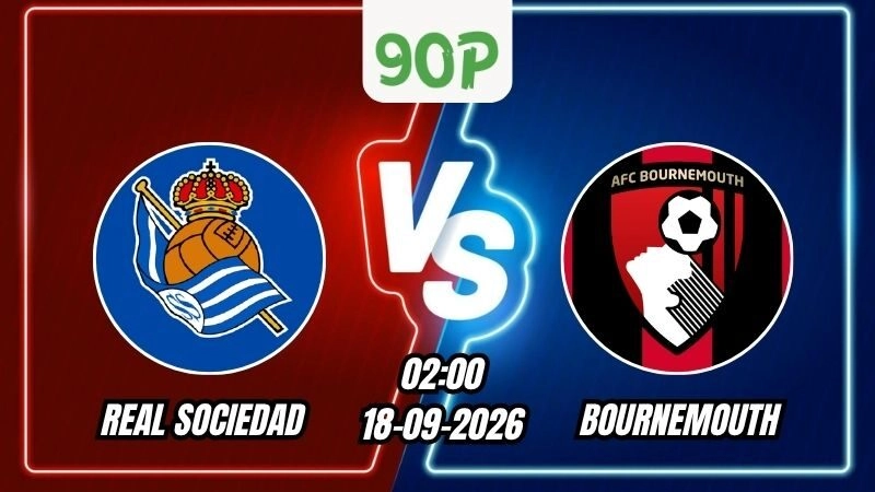 Nhận định Real Sociedad vs Bournemouth 02h00 ngày 18/09/2026