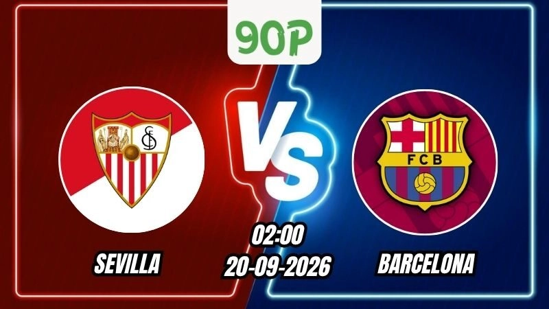 Nhận định Sevilla vs Barcelona 02h00 ngày 20/09/2026