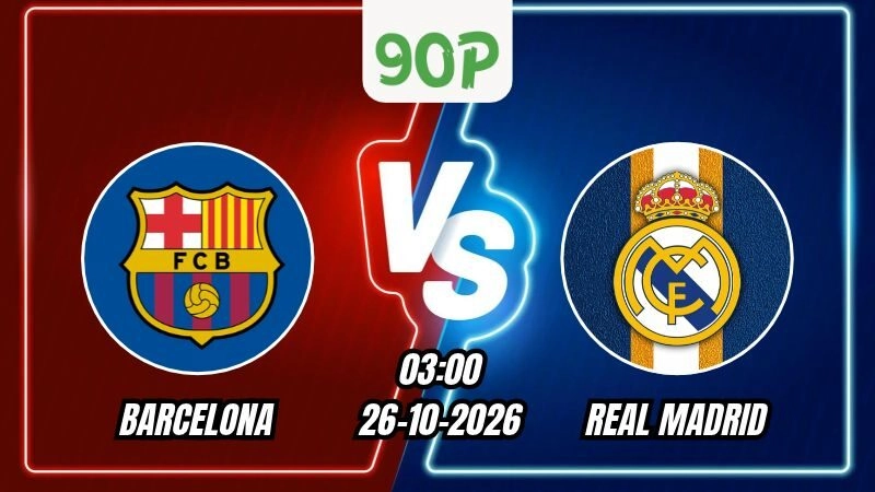 Nhận định Barcelona vs Real Madrid 03h00 ngày 26/10/2026
