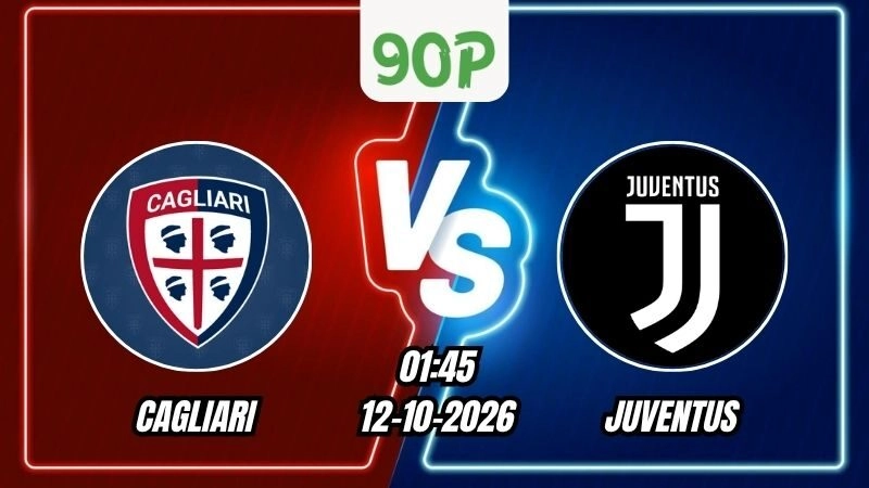Nhận định Cagliari vs Juventus 01h45 ngày 12/10/2026