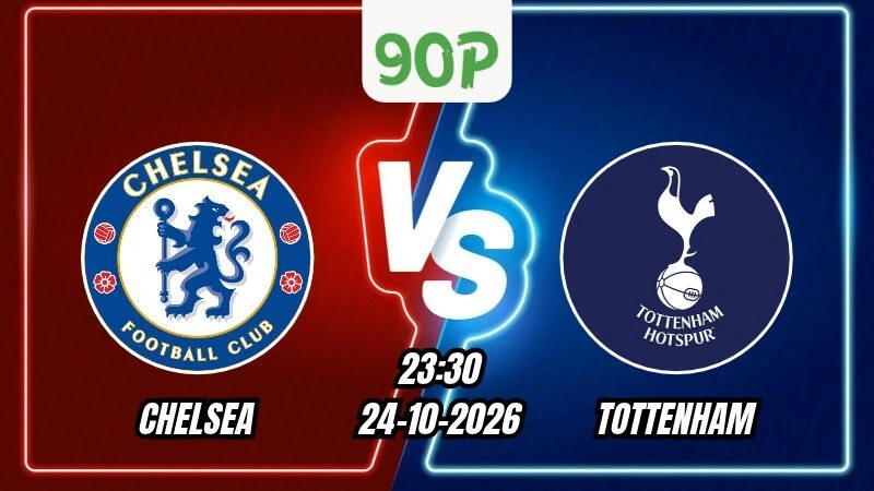 Nhận định Chelsea vs Tottenham 23h30 ngày 24/10/2026