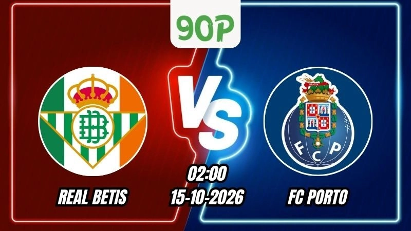 Soi Kèo Real Betis vs FC Porto 02h00 – 15/10/2026
